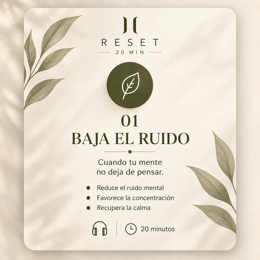 RESET 01 · Baja el ruido — reduce el ruido mental, favorece la concentración y recupera la calma