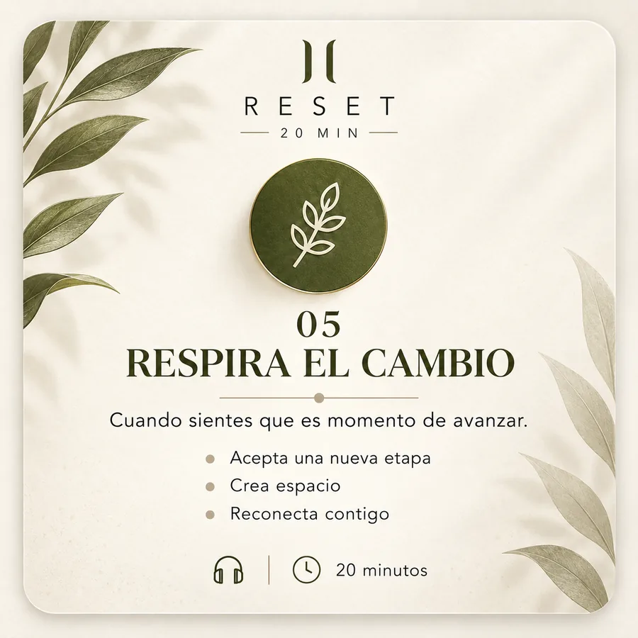 RESET 05 · Respira el cambio — acompaña una nueva etapa y reconecta contigo